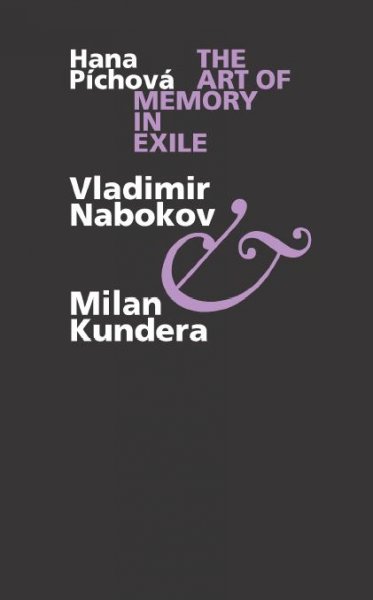 The art of memory in exile [electronic resource] : Vladimir Nabokov & Milan Kundera / Hana Píchová.