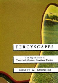 Percyscapes [electronic resource] : the fugue state in twentieth-century southern fiction / Robert W. Rudnicki.