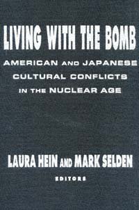 Living with the bomb [electronic resource] : American and Japanese cultural conflicts in the Nuclear Age / Laura Hein and Mark Selden, editors.