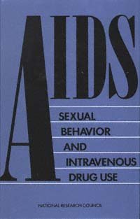 AIDS [electronic resource] : sexual behavior and intravenous drug use / Committee on AIDS Research and the Behavioral, Social, and Statistical Sciences, Commission on Behavioral and Social Sciences and Education, National Research Council ; Charles F. Turner, Heather G. Miller, and Lincoln E. Moses, editors.