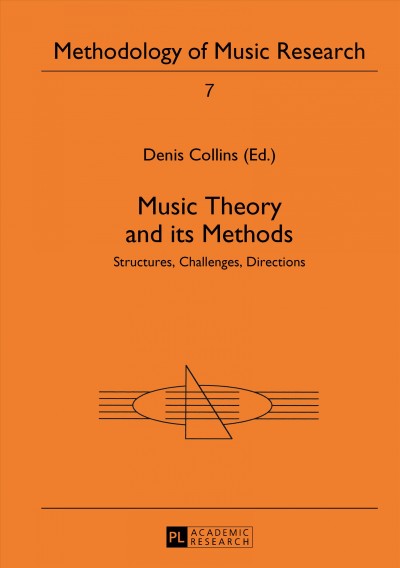 Music theory and its methods : structures, challenges, directions / Denis Collins (ed.).