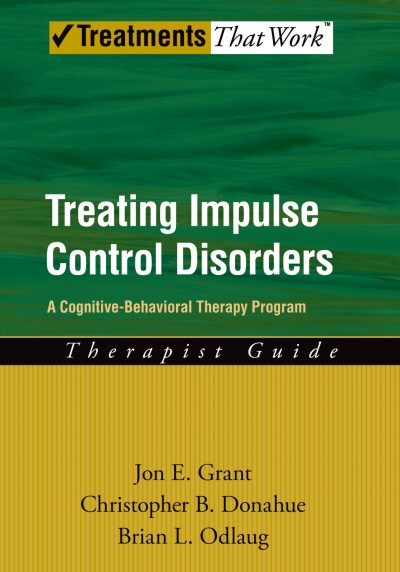 Treating impulse control disorders [electronic resource] : a cognitive-behavioral therapy program : therapist guide / Jon E. Grant, Christopher B. Donahue, Brian L. Odlaug.