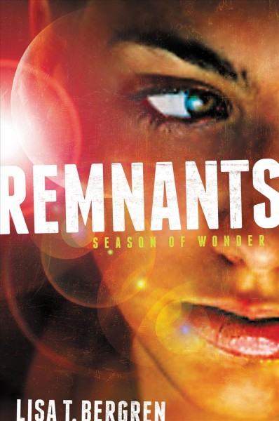 Remnants : Season of Wonder / by Lisa T. Bergren.