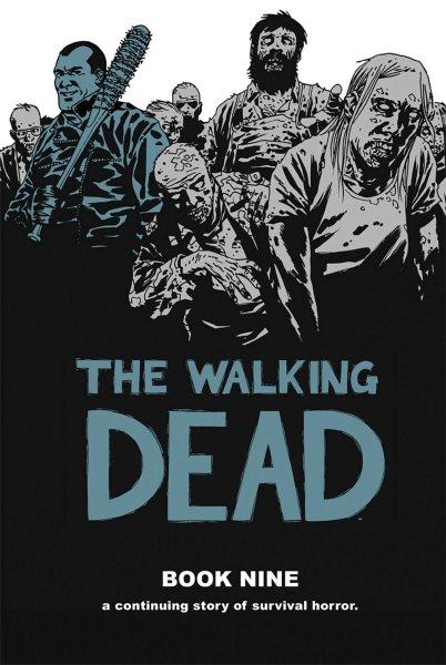 The walking dead. Book nine : a continuing story of survival horror / created by Robert Kirkman ; Charlie Adlard, penciler, inker, cover ... [et. al].