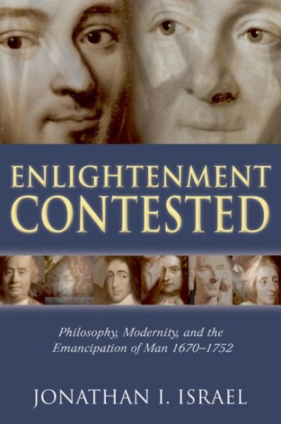 Enlightenment contested : Philosophy, modernity, and the emancipation of man, 1670-1752 / Jonathan Israel.