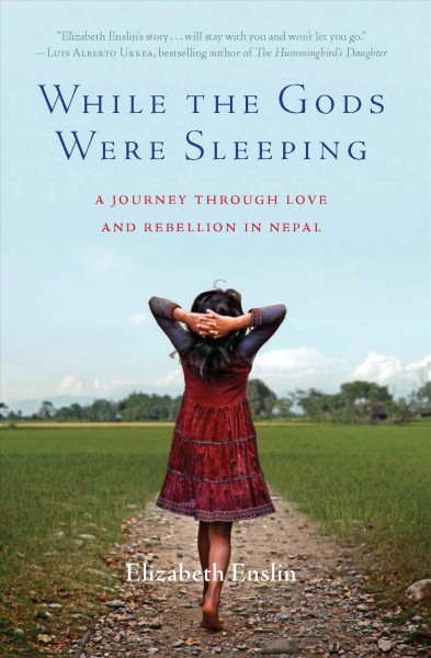 While the gods were sleeping : a journey through love and rebellion in Nepal / by Elizabeth Enslin.