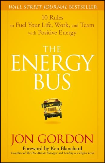 The energy bus [electronic resource] : 10 rules to fuel your life, work, and team with positive energy / Jon Gordon.