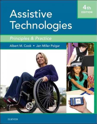Assistive technologies : Principles and practices / Albert M. Cook, Janice M. Polgar.
