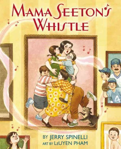 Mama Seeton's whistle / by Jerry Spinelli ; art by LeUyen Pham.