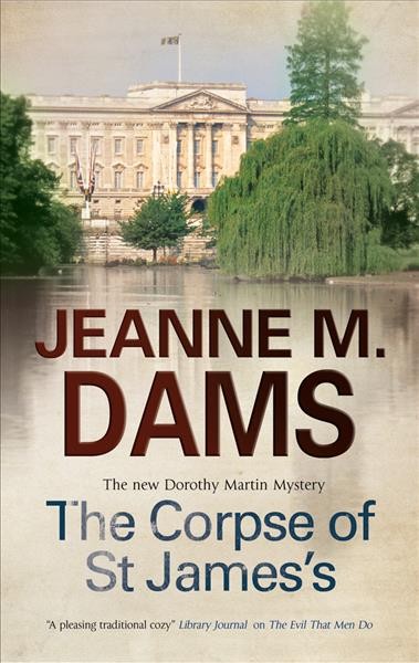 The corpse of st. james's [electronic resource] : Dorothy Martin Series, Book 12. Jeanne M Dams.