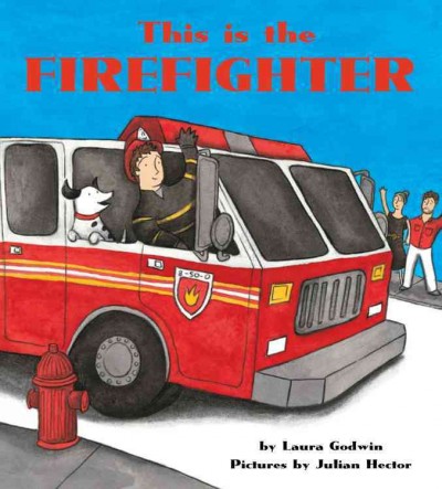 This is the firefighter / by Laura Godwin ; pictures by Julian Hector.