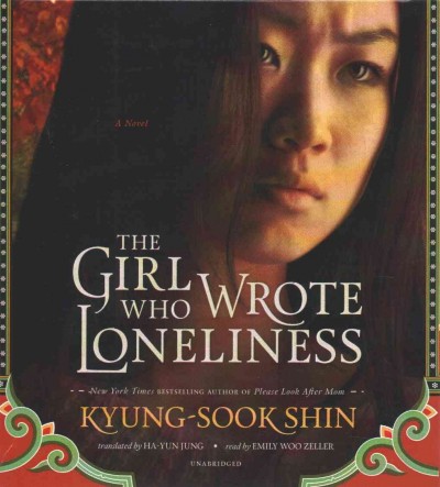 The girl who wrote loneliness [sound recording] : a novel / by Kyung-sook Shin.