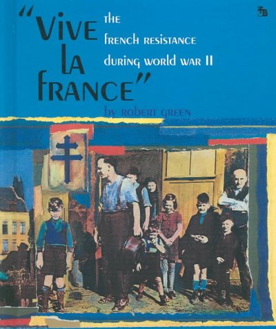 Vive la France : the French Resistance during World War II