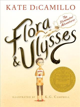 The Illuminated Adventures of Flora and Ulysses / Kate DiCamillo, illustrated by Keith Campbell.