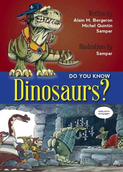 Do you know dinosaurs? / written by Alain M. Bergeron, Michel Quintin, Sampar ; illustrations by Sampar ; translated by Solange Messier.