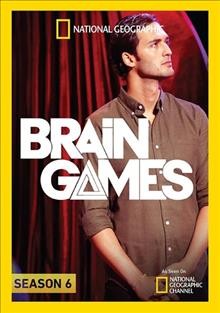 Brain games. Season 6 [videorecording] / produced by National Geographic Television in association with Atomic Entertainment for National Geographic Channels.