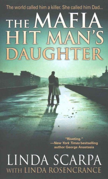 The Mafia hit man's daughter / Linda Scarpa ; with Linda Rosencrance ; foreword by Marc Songini. 