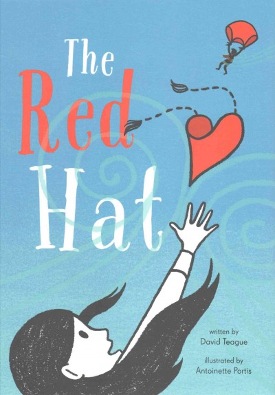The red hat / by David Teague ; illustrated by Antoinette Portis.