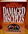 Damaged disciples : casualties of authoritarian churches and the shepherding movement / Ron & Vicki Burks.