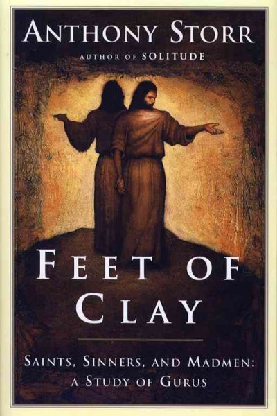 Feet of clay : saints, sinners, and madmen : a study of gurus / Anthony Storr.