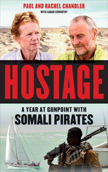 Hostage [electronic resource] : a year at gunpoint with Somali pirates / Paul and Rachel Chandler ; with Sarah Edworthy.