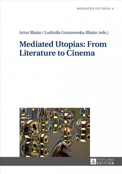 Mediated utopias : from literature to cinema / Artur Blaim ; Ludmila Gruszewska-Blaim (eds.).