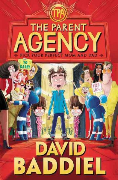 The parent agency : pick your perfect mom and dad / David Baddiel ; illustrated by Jim Field.