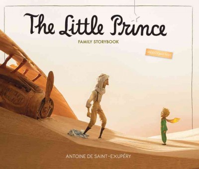 The little prince : family storybook / the original masterpiece by Antoine de Saint-Exupéry ; translation by Richard Howard.