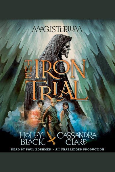 The iron trial [electronic resource] : Magisterium Series, Book 1. Holly Black.