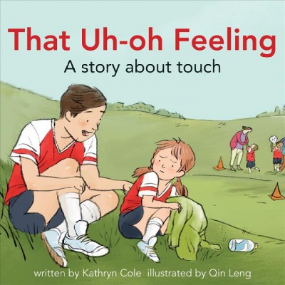 That uh-oh feeling : a story about touch / written by Kathryn Cole ; illustrated by Qin Leng.