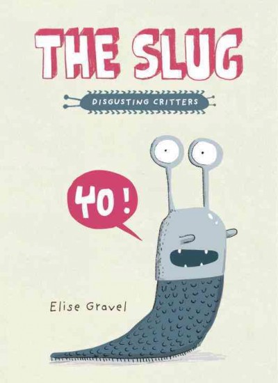 The slug / Élise Gravel.