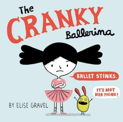 The cranky ballerina / by Elise Gravel.