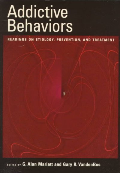 Addictive behaviors : readings on etiology, prevention, and treatment / edited by G. Alan Marlatt and Gary R. VandenBos.