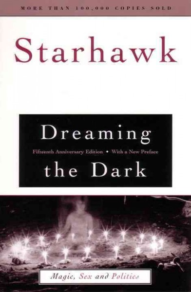 Dreaming the dark : magic, sex & politics / Starhawk.