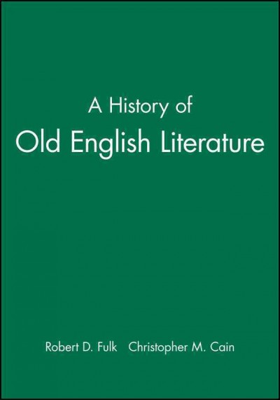 A history of Old English literature / R.D. Fulk and Christopher M. Cain ; with a chapter on saints' legends by Rachel S. Anderson.