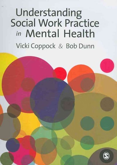 Understanding social work practice in mental health / Vicki Coppock and Bob Dunn.