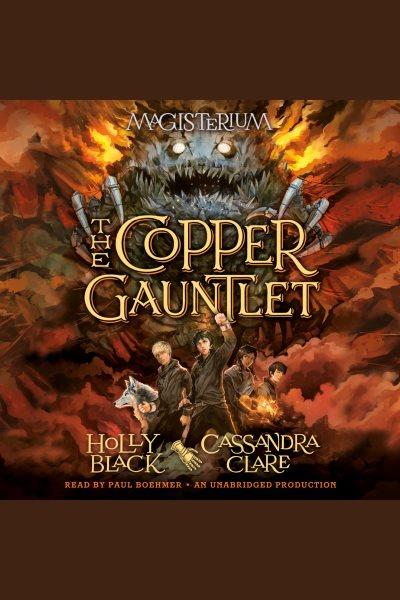 The copper gauntlet [electronic resource] : Magisterium Series, Book 2. Holly Black.
