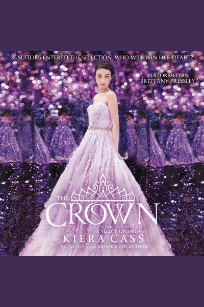 The crown [electronic resource] : The Selection Series, Book 5. Kiera Cass.