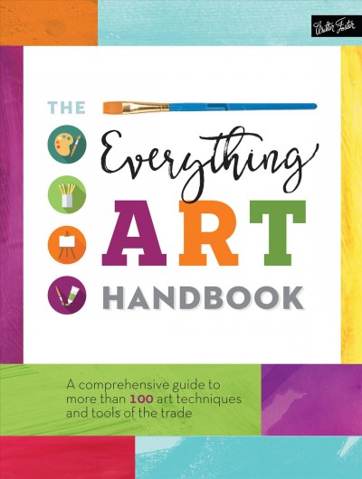 The everything art handbook : a comprehensive guide to more than 100 art techniques and tools of the trade.