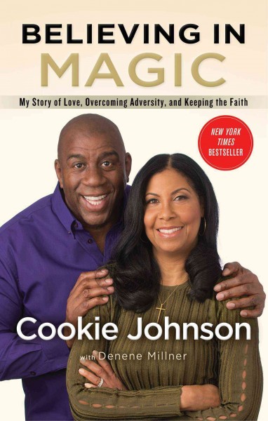 Believing in Magic : my story of love, overcoming adversity, and keeping the faith / Cookie Johnson with Denene Millner.