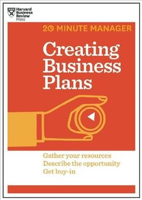 Creating business plans : gather your resources, describe the opportunity, get buy-in.