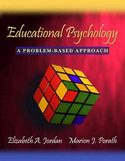 Educational psychology : a problem-based approach / Elizabeth A. Jordan, Marion J. Porath.