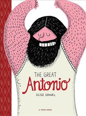 The great Antonio : a toon book / by Elise Gravel.