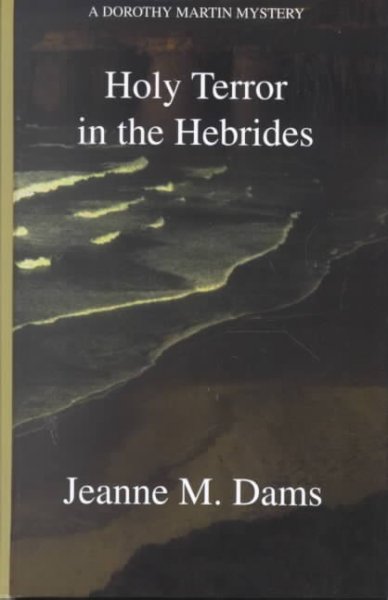 Holy terror in the Hebrides : a Dorothy Martin mystery / Jeanne M. Dams.