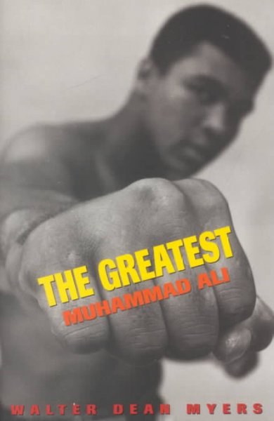 The greatest: Muhammad Ali / Walter Dean Myers.
