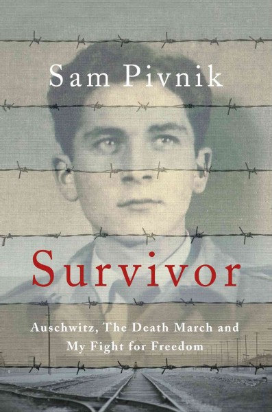 Survivor : Auschwitz, the Death March, and my fight for freedom / Sam Pivnik.
