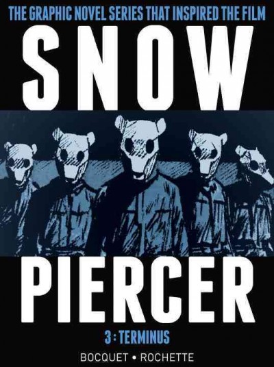 Snowpiercer. 3, Terminus / written by Olivier Bocquet ; art by Jean-Marc Rochette ; lettering by Jessica Burton.