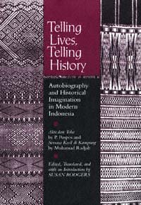 Telling lives, telling history : autobiography and historical imagination in modern Indonesia / edited, translated, and with an introduction by Susan Rodgers.