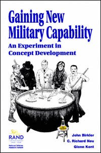 Gaining new military capability : an experiment in concept development / John Birkler, C. Richard Neu, Glenn Kent.