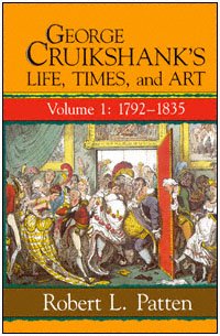 George Cruikshank's life, times, and art. Vol. 1, 1792-1835 / Robert L. Patten.